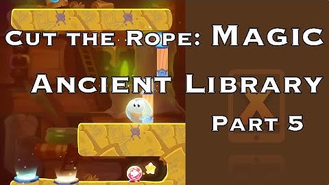 Cut the Rope Magic 3 Stars Walkthrough - Ancient Library - Part 5