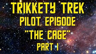 Trikkety Trek: Pilot Episode - The Cage (1/2)