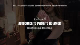 Autoconceito Perfeito No Amor - Subliminal