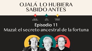 Ep.11 | Mazal: el método ancestral de la fortuna | ? Ojalá lo hubiera sabido antes