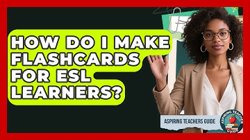 How Do I Make Flashcards For ESL Learners? - Aspiring Teacher Guide