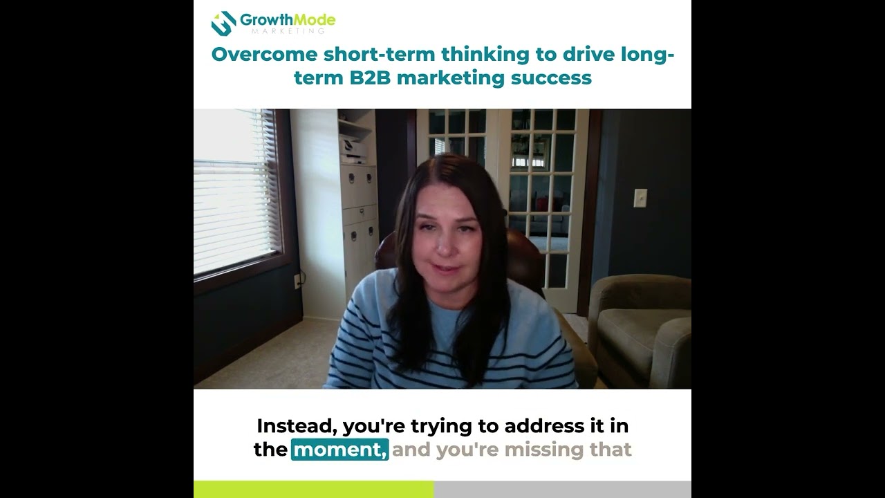 Overcome Short-Term Thinking to Drive Long-Term B2B Marketing Success