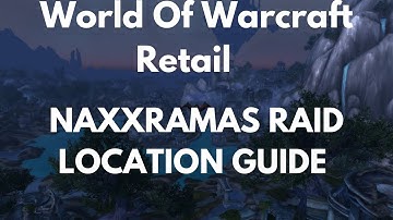 World Of Warcraft Retail Naxxramas Raid Location Guide