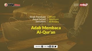 Panduan Amal Sehari semalam: Adab Membaca Al-Quran l Ustadz Abu Ihsan Al Atsary, M.A.