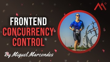 Frontend Concurrency Control by Miguel Marcondes
