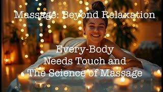 Massage Mastery: Beyond Relaxation Every-Body Needs Touch: Secrets of Massage Introduction/Technique