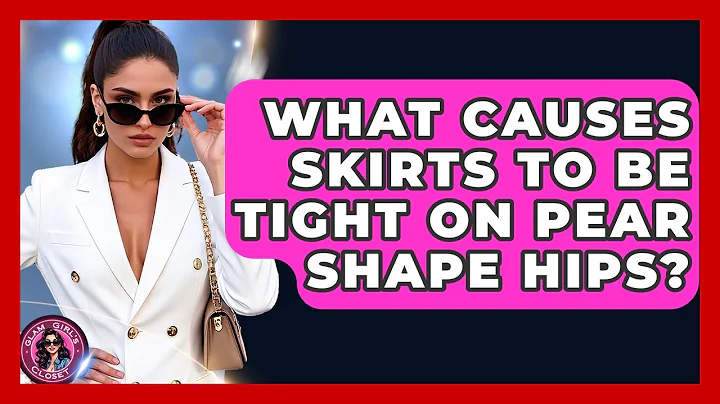What Causes Skirts To Be Tight On Pear Shape Hips? - Glam Girl's Closet