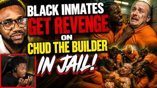 Black Inmates Get Revenge On Chud The Builder In Jail! REACTION