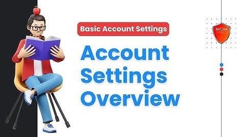 Account Settings Overview - Media Shield