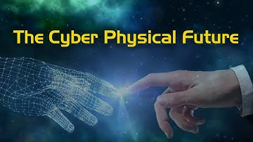 The Cyber-Physical Future | What is Cyber Physical System?
