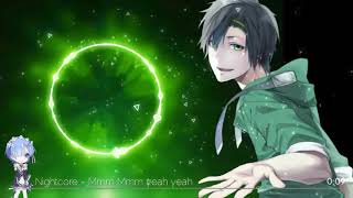 Nightcore - Mmm Mmm yeah yeah
