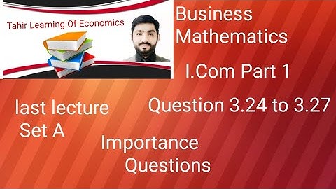 Business Mathematics I.Com Part 1Question 3.24 to 3.27 Urdu and Hindi by Sir Tahir