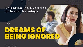 Unheard Echoes: Decoding the Symbolism of Being Ignored in Our Nocturnal Realm!