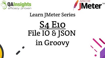 S4E10 Learn JMeter Series - File IO, JSON, Closure in Groovy