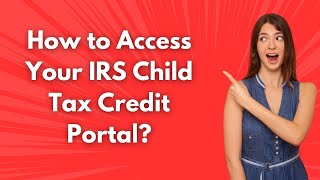 How to Access Your IRS Child Tax Credit Portal - Step. by Step