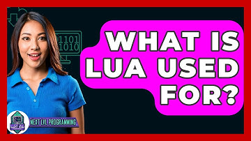 What Is Lua Used For? - Next LVL Programming