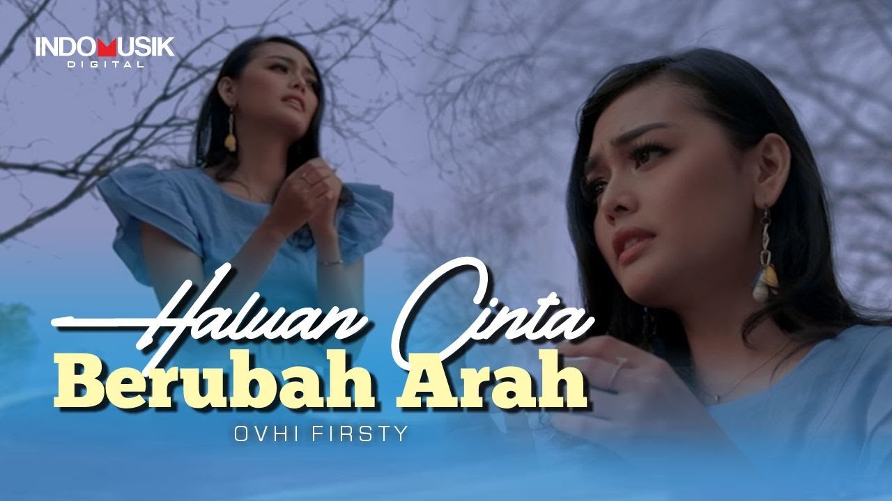Ovhi Firsty - HALUAN CINTA BERUBAH ARAH  //  Ku sangkakan emas ternyata imitasi