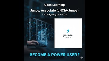 Open Learning- Junos, Associate (JNCIA-Junos)- 9. Configuring Junos OS - Become a Power User