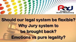 Should our legal system be flexible? Why Jury system to be brought back? Emotions vs pure legality?