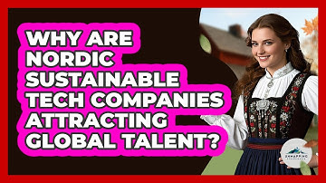 Why Are Nordic Sustainable Tech Companies Attracting Global Talent? - Unmapping Scandinavia