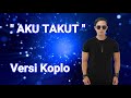 AKU TAKUT Repvblik versi koplo - Lirik AKU TAKUT Repvblik versi koplo - Lirik