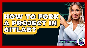 How To Fork A Project In GitLab? - Next LVL Programming