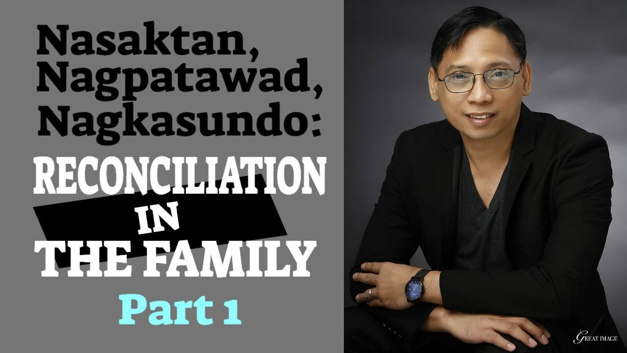 Nasaktan, Nagpatawad, Nagkasundo: Reconciliation in the Family (Part1) | Michael Cariño