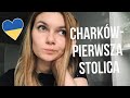 Jak naprawdę jest na Ukrainie? Charków - pierwsza stolica.