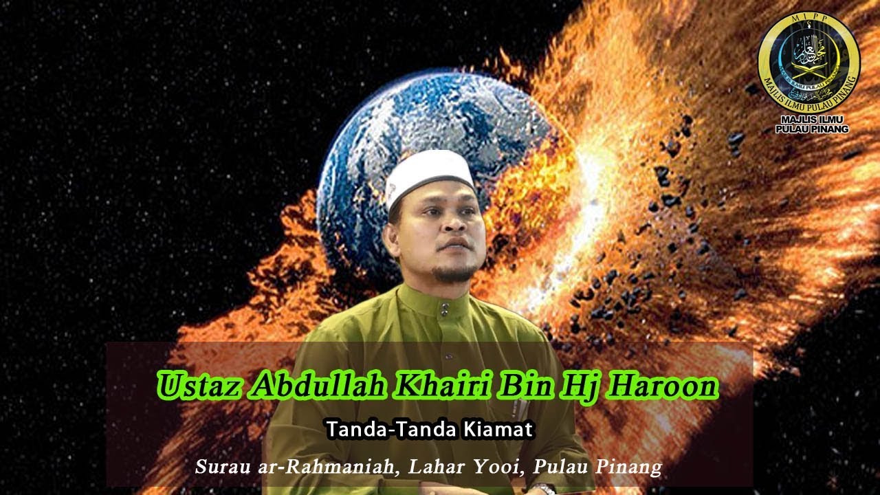 TANDA-TANDA KIAMAT- USTAZ ABDULLAH KHAIRI BIN HJ HAROON