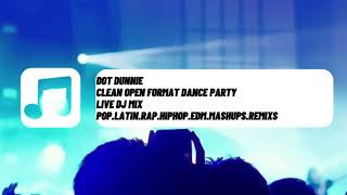 Open Format Clean Dance Party LIVE DJ Mix- pop latin rap hiphop edm mashups remixs