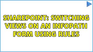 Sharepoint: Switching views on an InfoPath form using rules