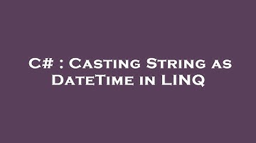 C# : Casting String as DateTime in LINQ