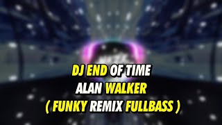 DJ END OF TIME | ALAN WALKER ( FUNKY REMIX TERBARU )