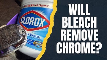 Does Bleach Remove Chrome?