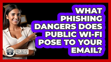What Phishing Dangers Does Public Wi-Fi Pose To Your Email? - TheEmailToolbox.com
