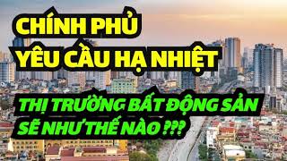 Bất ngờ: Chính Phủ ra tay HẠ NHIỆT BẤT ĐỘNG SẢN! Điều gì đang xảy ra???