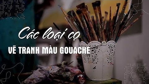 Các loại cọ vẽ tranh màu Gouache - Học vẽ Màu Gouache cho Người mới Bắt đầu