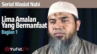 Serial Wasiat Nabi 67: Lima Amalan Yang Bermanfaat Bagian 1 - Ustadz Afifi Abdul Wadud
