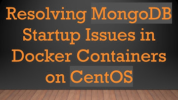 Resolving MongoDB Startup Issues in Docker Containers on CentOS