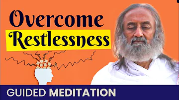 Guided Meditation To Overcome Restlessness | Gurudev