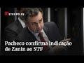 Pacheco fala sobre indicação de Zanin para o STF, votação de MP