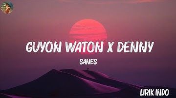 Sanes - Guyon Waton X Denny Caknan - Sanes (Lirik Lagu) || Playlist Mix Lirik