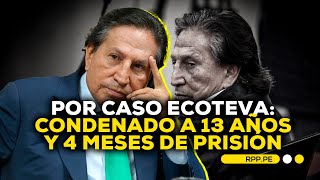 Caso Ecoteva Pj Condena A 13 Años Y 4 Meses De Prisión A Alejandro Toledo