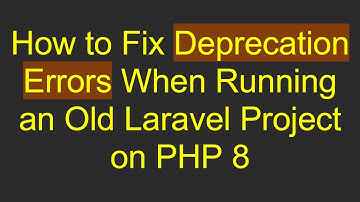 How to Fix Deprecation Errors When Running an Old Laravel Project on PHP 8