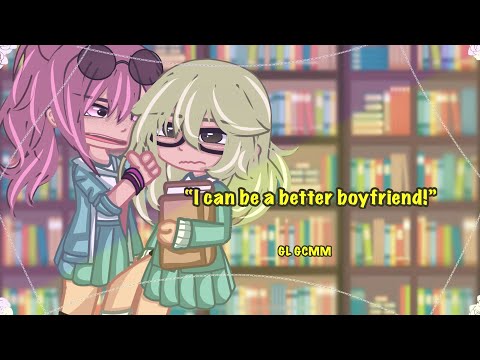 I can be a better boyfriend pt2~||~GL GCMM~||~Love story~||~READ DESC~||