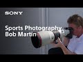 Bob Martin - Tips from a Legendary Sports Photographer | Sony | α