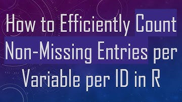 How to Efficiently Count Non-Missing Entries per Variable per ID in R