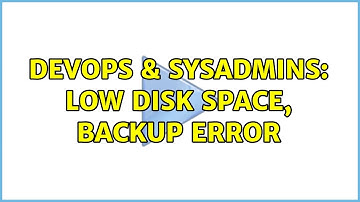 DevOps & SysAdmins: low disk space, backup error