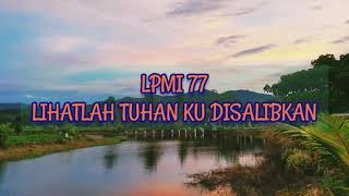LPMI 77: LIHAT LAH TUHAN KU DISALIBKAN [Were You There?]