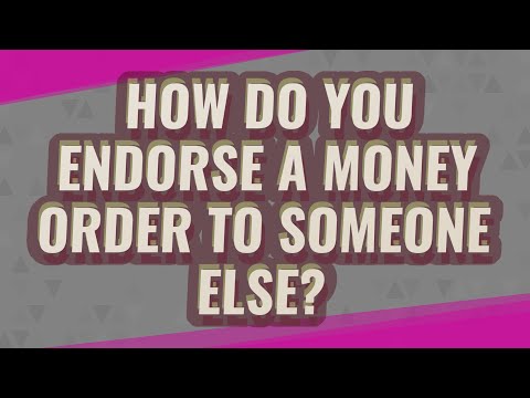 How Do You Endorse A Money Order To Someone Else?